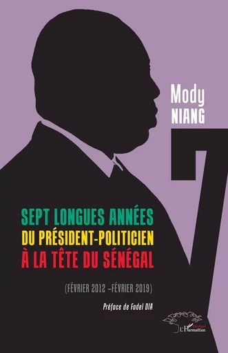 Sept longues années du président-politicien à la tête du Sénégal - Mody Niang - Harmattan Sénégal