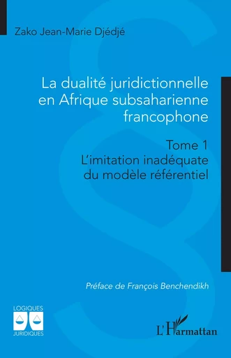 La dualité juridictionnelle en Afrique subsaharienne francophone - Zako Jean-Marie Djédjé - Editions L'Harmattan