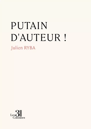 Putain d'auteur ! - Julien Ryba - Éditions les 3 colonnes