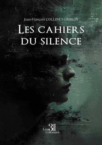 Les cahiers du silence - Jean-François Collinet-Griblin - Éditions les 3 colonnes