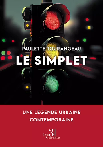 Le Simplet – Une légende urbaine contemporaine - Paulette Tourangeau - Éditions les 3 colonnes