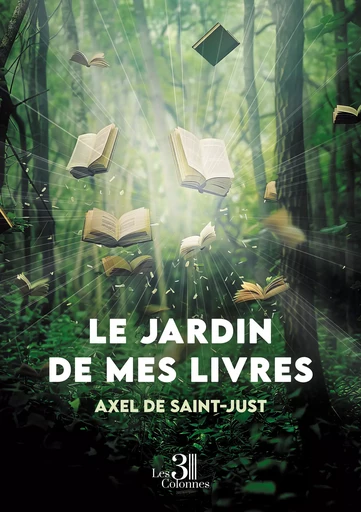 Le jardin de mes livres - de Saint-Just Axel - Éditions les 3 colonnes