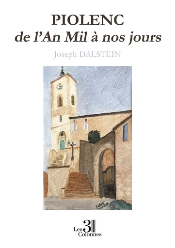 PIOLENC de l’An Mil à nos jours - Joseph Dalstein - Éditions les 3 colonnes