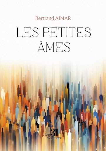 Les petites âmes - Aimar Bertrand - Éditions les 3 colonnes