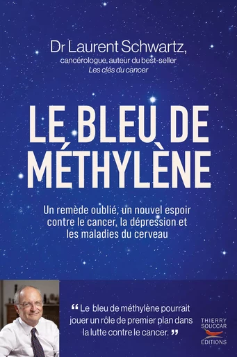 Le bleu de méthylène : Un remède oublié, un nouvel espoir contre le cancer, la dépression et les maladies du cerveau - Laurent Schwartz - Thierry Souccar Éditions