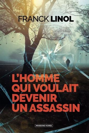 L’homme qui voulait devenir un assassin - Franck Linol - Moissons Noires