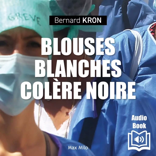 Blouses blanches, colère noire - Bernard Kron - Max Milo Editions