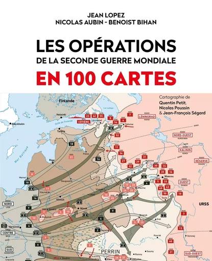 Les opérations de la Seconde Guerre mondiale en 100 cartes - Jean LOPEZ, Benoist Bihan, Nicolas Aubin - Place des éditeurs