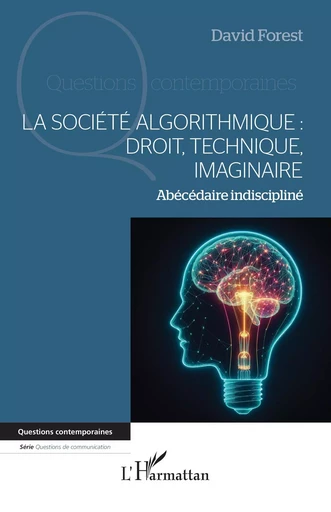 La société algorithmique :  Droit, technique, imaginaire - David Forest - Editions L'Harmattan