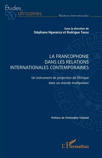 La Francophonie dans les relations  internationales contemporaines -  - Editions L'Harmattan