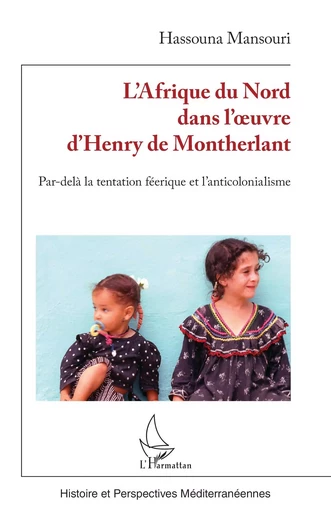 L’Afrique du Nord dans l’œuvre d’Henry de Montherlant - Hassouna Mansouri - Editions L'Harmattan