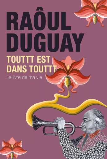 Touttt est dans touttt - Raôul Duguay - Éditions Sylvain Harvey