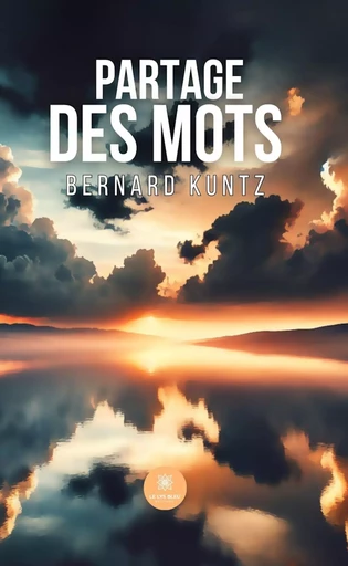 Partage des mots - Bernard Kuntz - Le Lys Bleu Éditions