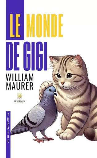 Le monde de Gigi - William Maurer - Le Lys Bleu Éditions