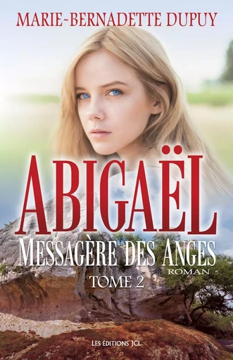 Abigaël, messagère des anges - Tome 2 - Marie-Bernadette Dupuy - Éditions JCL