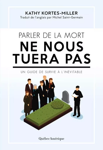 Parler de la mort ne nous tuera pas - Katherine Kortes-Miller - Québec Amérique