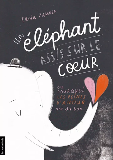 Un éléphant assis sur le coeur - Lucia Zamolo - la courte échelle