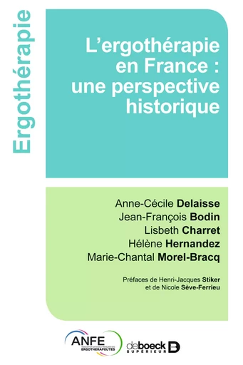 L’ergothérapie en France - Anne-Cécile Delaisse, Jean-François Bodin, Lisbeth Charret, Hélène Hernandez, Marie-Chantal Morel-Bracq - De Boeck Supérieur