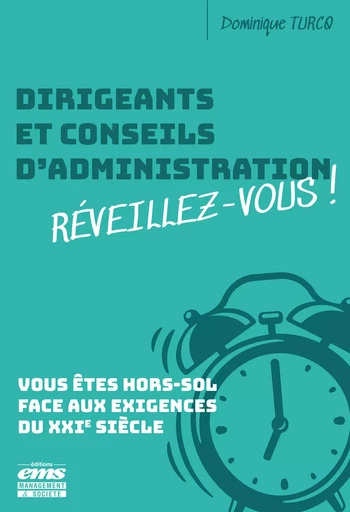 Dirigeants et conseils d'administration : réveillez-vous ! - Dominique Turcq - Éditions EMS