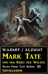 Mark Tate und der Krieg der Welten: Neuer Mark Tate Roman 10: Gruselkrimi