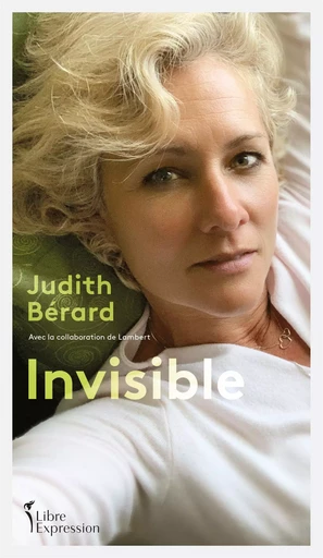 Invisible - Judith Bérard,  Lambert - Libre Expression