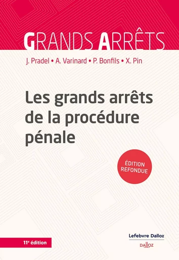 Les grands arrêts de la procédure pénale. 11e éd. (N) - Jean Pradel, André Varinard, Xavier Pin, Philippe Bonfils - Groupe Lefebvre Dalloz