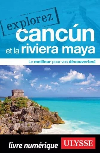 Explorez Cancun et la Riviera Maya -  Collectif Ulysse - Ulysse