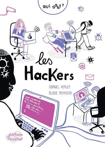 Qui sont les hackers ? - Samuel Verley - Les Editions du Ricochet