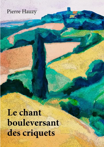 Le chant bouleversant des criquets - Pierre Hauzy - Publishroom