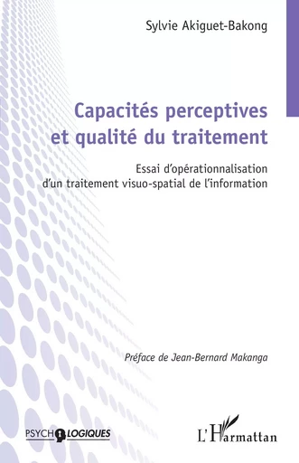 Capacités perceptives et qualité du traitement - Sylvie Akiguet-Bakong - Editions L'Harmattan