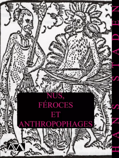 Nus, féroces et anthropophages - Hans Staden - A verba futuroruM