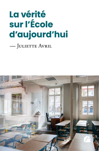 La vérité sur l'École d'aujourd'hui - Juliette Avril - Editions du Panthéon