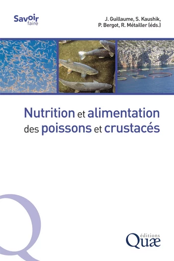 Nutrition et alimentation des poissons et crustacés - Sadasivam Kaushik, Pierre Bergot, Robert Métailler, Jean Guillaume - Quae