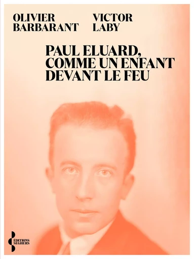 Paul Eluard, comme un enfant devant le feu - Olivier Barbarant, Victor Laby - Groupe Robert Laffont