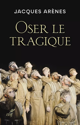 Oser le tragique -  ARENES JACQUES - Editions du Cerf