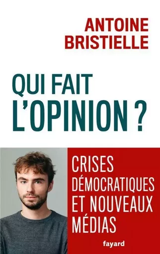 Qui fait l'opinion ? - Antoine Bristielle - Fayard