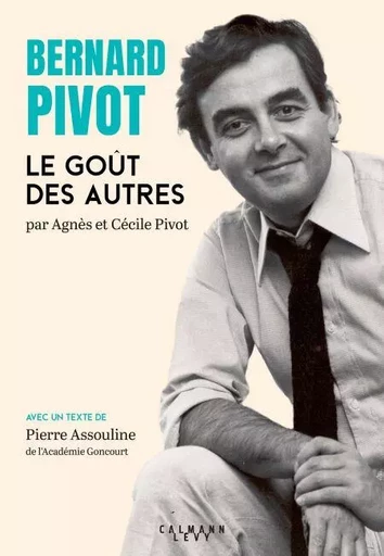 Bernard Pivot - Le Goût des autres - Cécile Pivot, Agnès Pivot - Calmann-Lévy