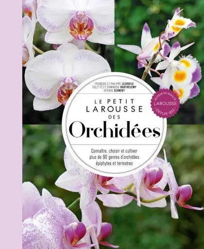 Le petit Larousse des orchidées - Philippe et Françoise Lecoufle, Colette et Dominique Barthélémy, Gérard Schmidt - Larousse