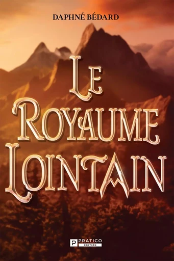 Le royaume lointain - Daphné Bédard - Pratico Édition