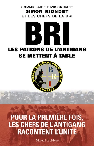 BRI Les patrons de l'antigang se mettent à table - Simon Riondet, Franck Hériot - Mareuil Éditions