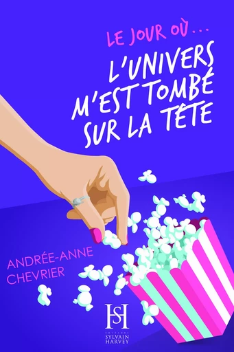 Le jour où... l'univers m'est tombé sur la tête - Andrée-Anne Chevrier - Éditions Sylvain Harvey