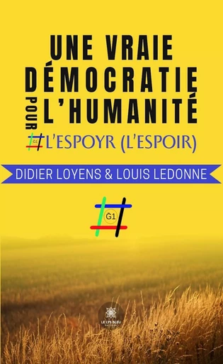 Une vraie démocratie pour l’humanité - Louis Ledonne, Didier Loyens - Le Lys Bleu Éditions