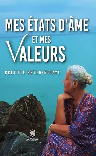 Mes états d’âme et mes valeurs - Brigitte Rever-Ndiaye - Le Lys Bleu Éditions