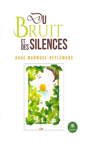 Du bruit et des silences - Aude Marmuse-Beylemans - Le Lys Bleu Éditions