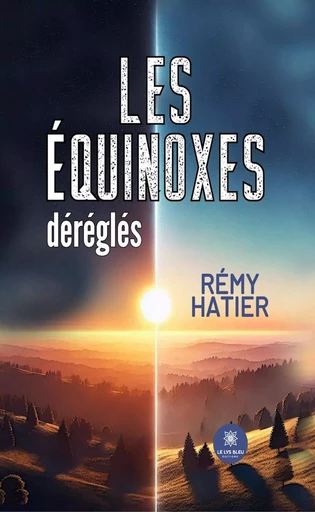 Les équinoxes déréglés - Rémy Hatier - Le Lys Bleu Éditions