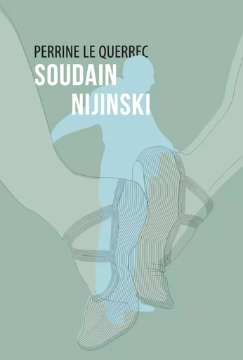 Soudain Nijinski - Perrine Le Querrec - La Contre Allée