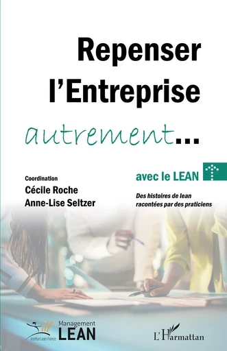 Repenser l’entreprise autrement... avec le lean - Anne-Lise Seltzer, Cécile Roche - Editions L'Harmattan