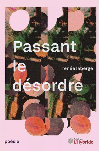 Passant le désordre - Renée Laberge - Éditions L'Hybride