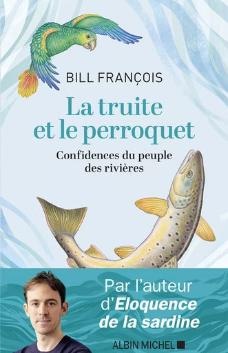 La Truite et le perroquet - Bill François - Albin Michel