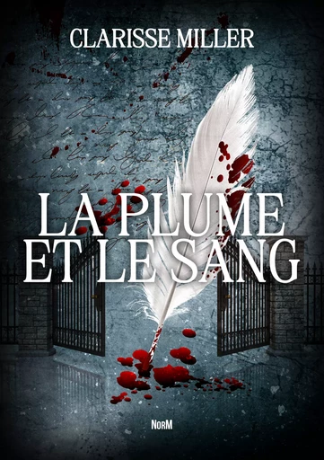 la plume et le sang - Clarisse Miller - NorM